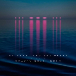 Heaven Shall Burn - My Heart And The Ocean